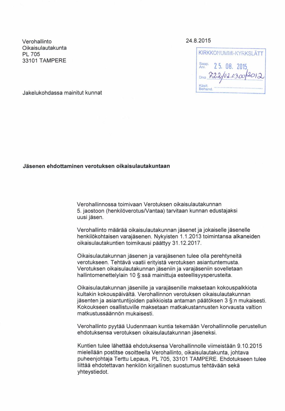 Verohallinto määrää oikaisulautakunnan jäsenet ja jokaiselle jäsenelle henkilökohtaisen varajäsenen. Nykyisten 1.1.2013 toimintansa alkaneiden oikaisulautakunten toimikausi päättyy 31.12.2017.