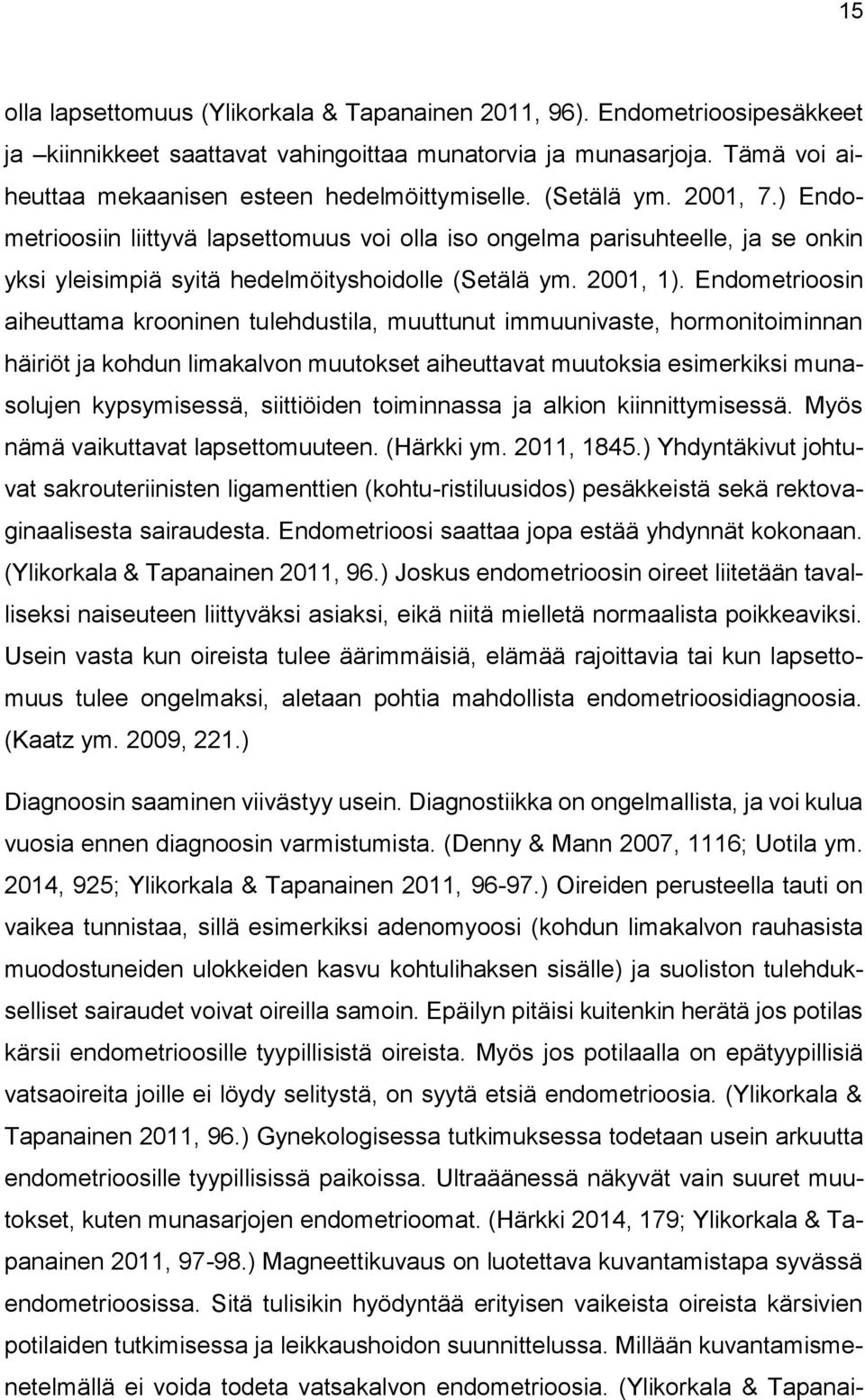 ) Endometrioosiin liittyvä lapsettomuus voi olla iso ongelma parisuhteelle, ja se onkin yksi yleisimpiä syitä hedelmöityshoidolle (Setälä ym. 2001, 1).