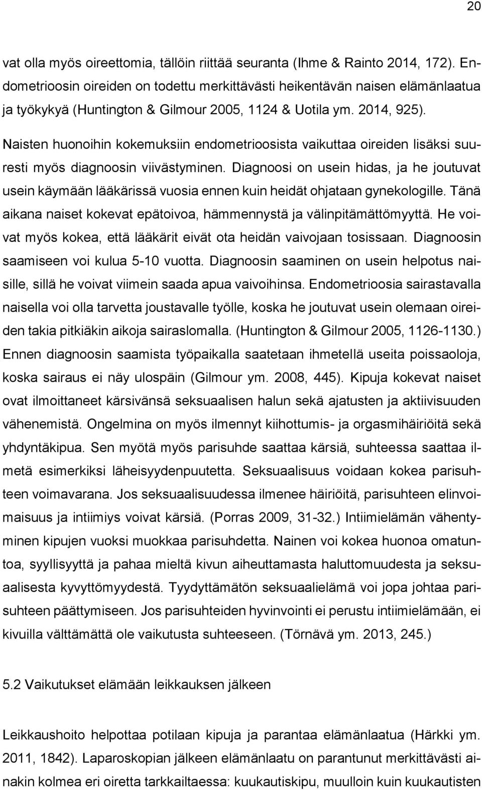 Naisten huonoihin kokemuksiin endometrioosista vaikuttaa oireiden lisäksi suuresti myös diagnoosin viivästyminen.