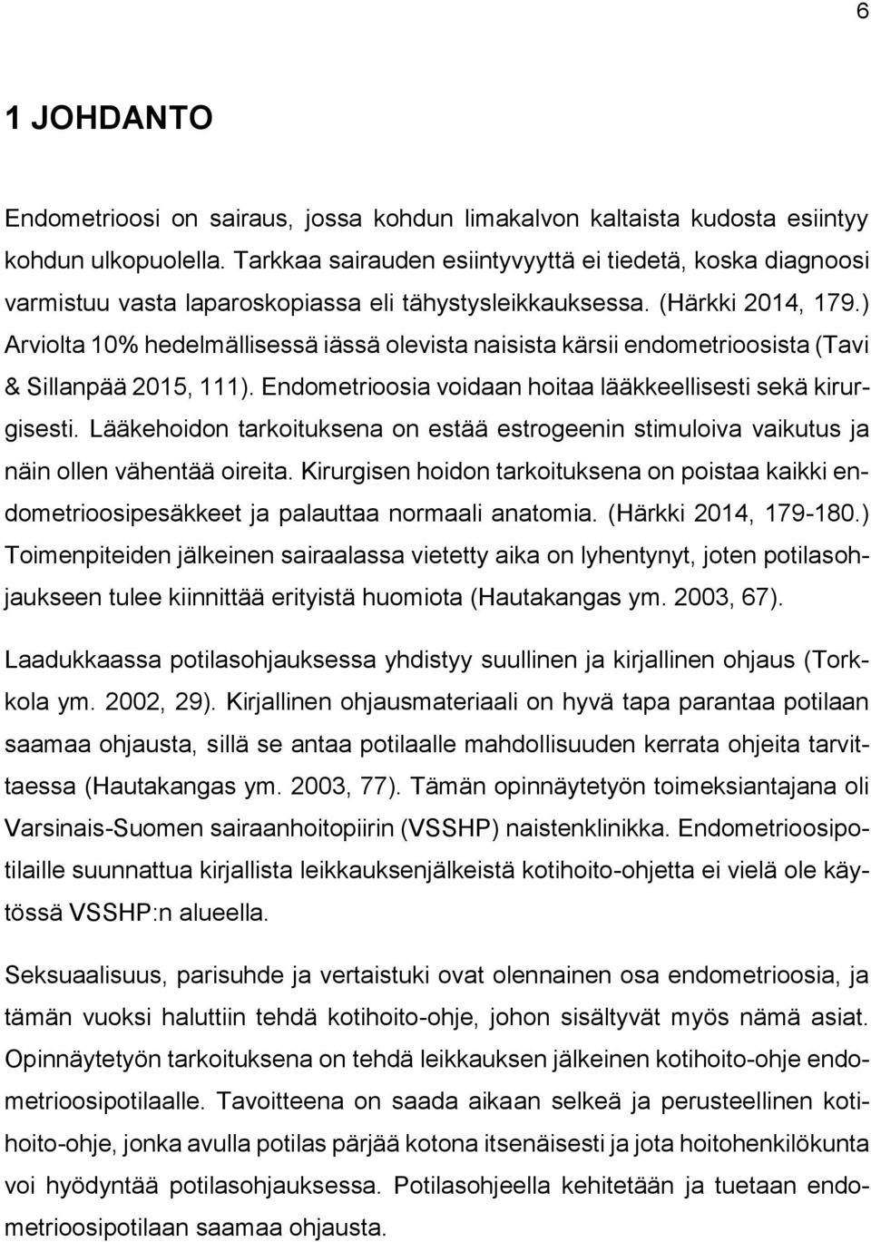 ) Arviolta 10% hedelmällisessä iässä olevista naisista kärsii endometrioosista (Tavi & Sillanpää 2015, 111). Endometrioosia voidaan hoitaa lääkkeellisesti sekä kirurgisesti.