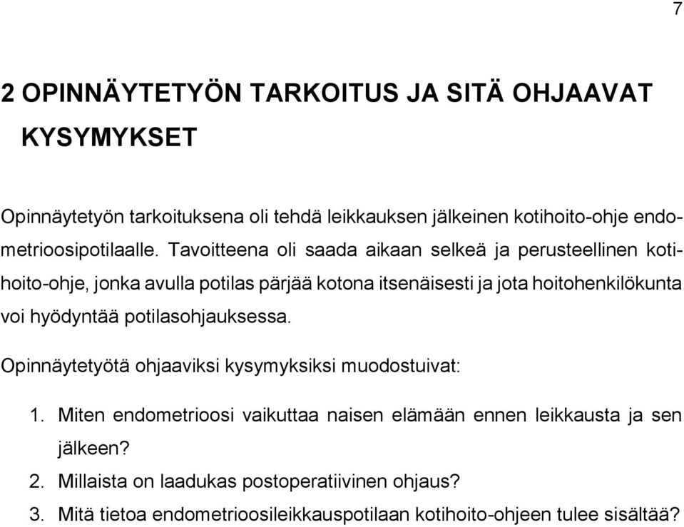 Tavoitteena oli saada aikaan selkeä ja perusteellinen kotihoito-ohje, jonka avulla potilas pärjää kotona itsenäisesti ja jota hoitohenkilökunta voi