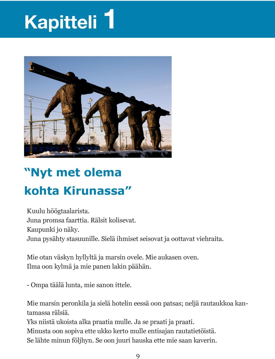 ittele; itte för mig själv sopiva passande eessä framför kaverin; kaveri kamrat mulle; mie till mig rautatietöistä; -työ om järnvägsarbeten