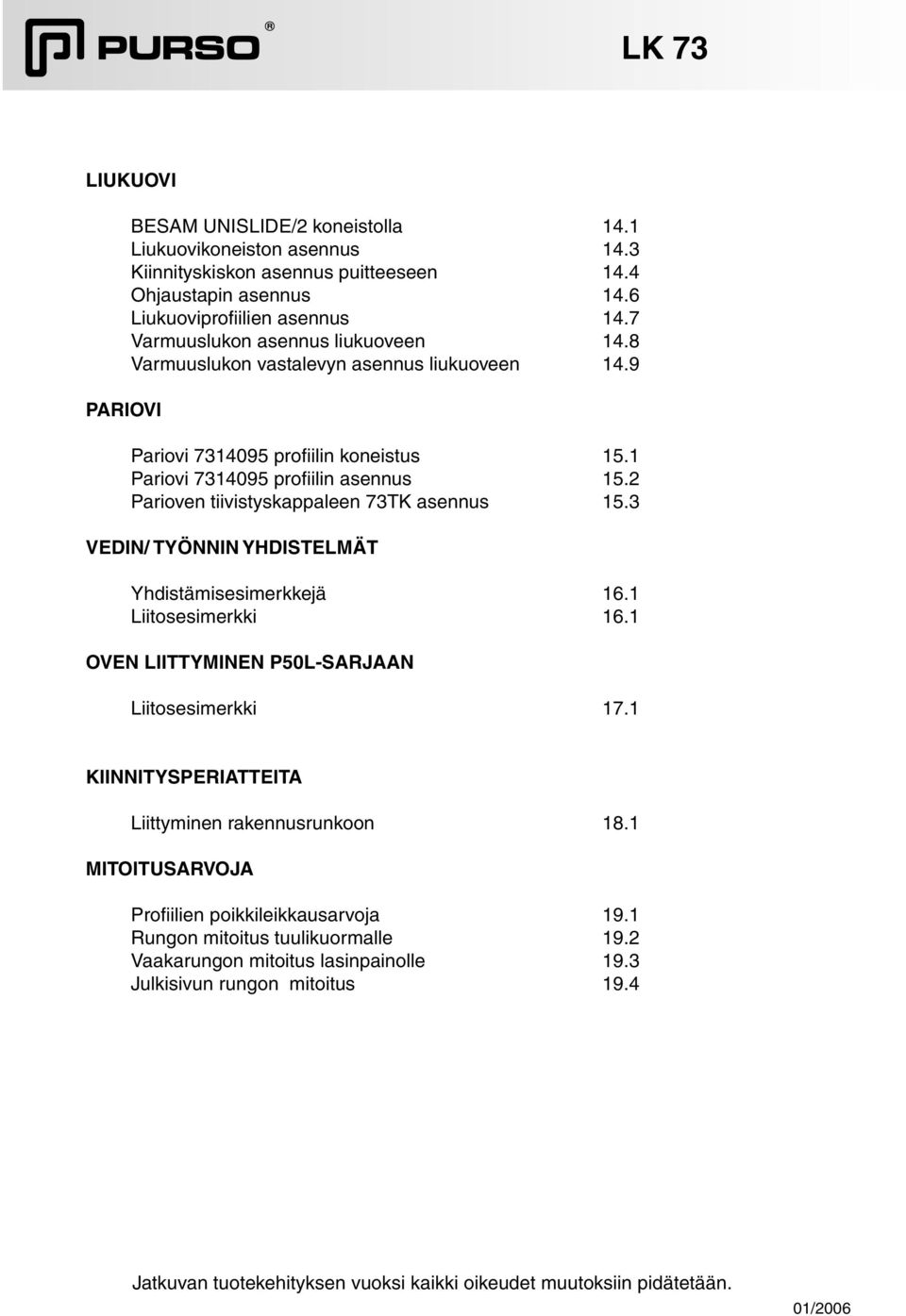 2 Parioven tiivistyskappaleen 73TK asennus 15.3 VEDIN/ TYÖNNIN YHDISTELMÄT Yhdistämisesimerkkejä 16.1 Liitosesimerkki 16.1 OVEN LIITTYMINEN P50L-SARJAAN Liitosesimerkki 17.