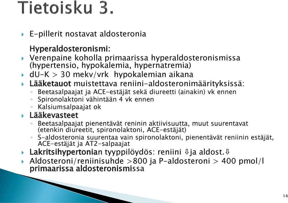 Lääkevasteet Beetasalpaajat pienentävät reninin aktiivisuutta, muut suurentavat (etenkin diureetit, spironolaktoni, ACE-estäjät) S-aldosteronia suurentaa vain spironolaktoni, pienentävät