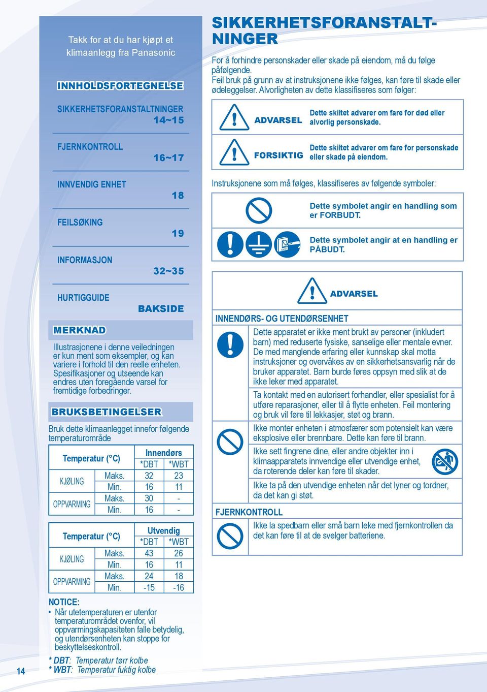 Alvorligheten av dette klassifiseres som følger: ADVARSEL Dette skiltet advarer om fare for død eller alvorlig personskade.