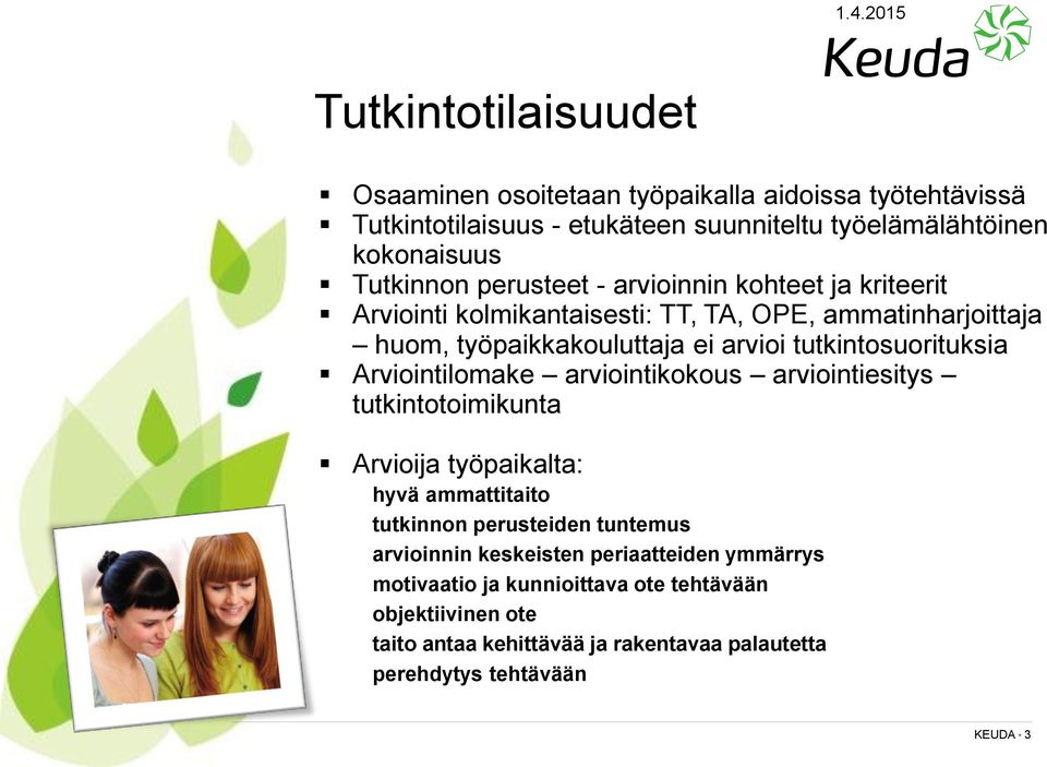 tutkintosuorituksia Arviointilomake arviointikokous arviointiesitys tutkintotoimikunta Arvioija työpaikalta: hyvä ammattitaito tutkinnon perusteiden tuntemus