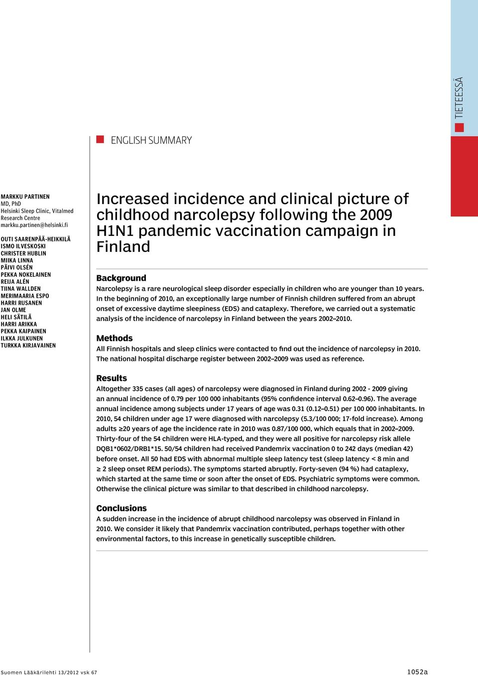 Kaipainen Ilkka Julkunen Turkka Kirjavainen Increased incidence and clinical picture of childhood narcolepsy following the 2009 H1N1 pandemic vaccination campaign in Finland Background Narcolepsy is