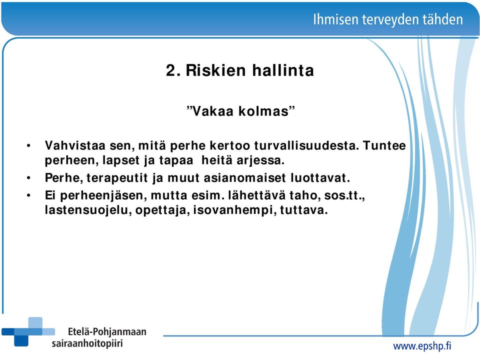 Perhe, terapeutit ja muut asianomaiset luottavat.