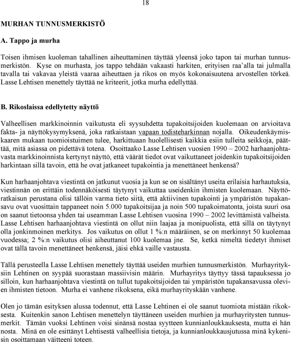 Lasse Lehtisen menettely täyttää ne kriteerit, jotka murha edellyttää. B.