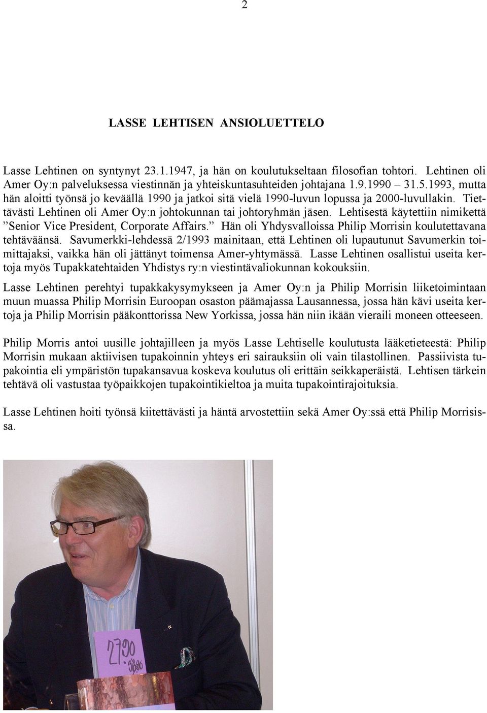 Lehtisestä käytettiin nimikettä Senior Vice President, Corporate Affairs. Hän oli Yhdysvalloissa Philip Morrisin koulutettavana tehtäväänsä.