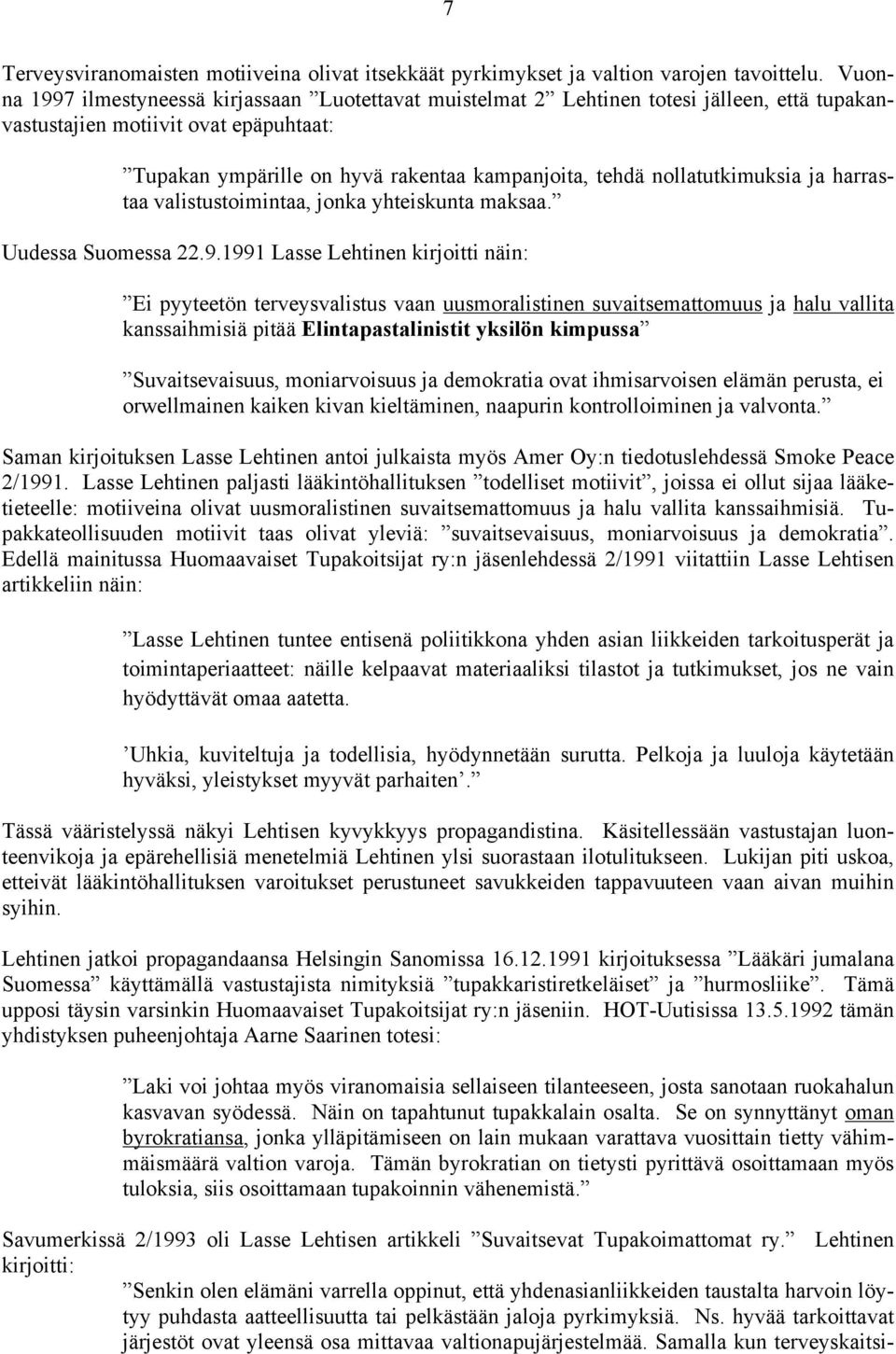 nollatutkimuksia ja harrastaa valistustoimintaa, jonka yhteiskunta maksaa. Uudessa Suomessa 22.9.