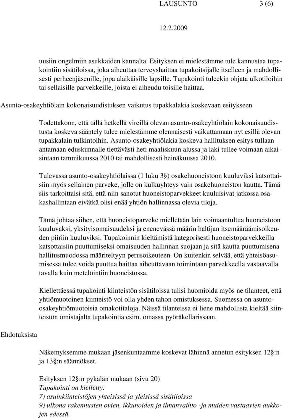 Tupakointi tuleekin ohjata ulkotiloihin tai sellaisille parvekkeille, joista ei aiheudu toisille haittaa.