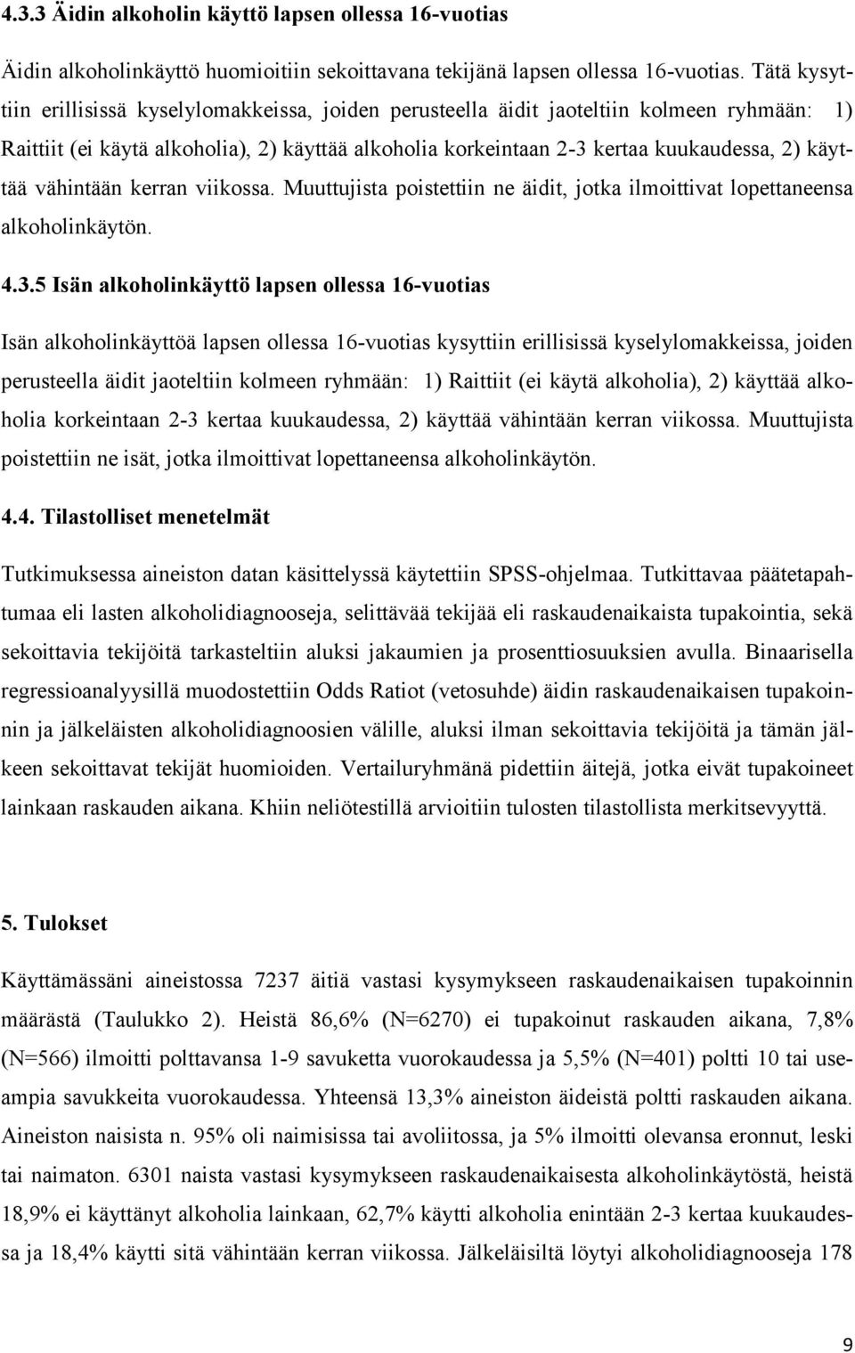 käyttää vähintään kerran viikossa. Muuttujista poistettiin ne äidit, jotka ilmoittivat lopettaneensa alkoholinkäytön. 4.3.