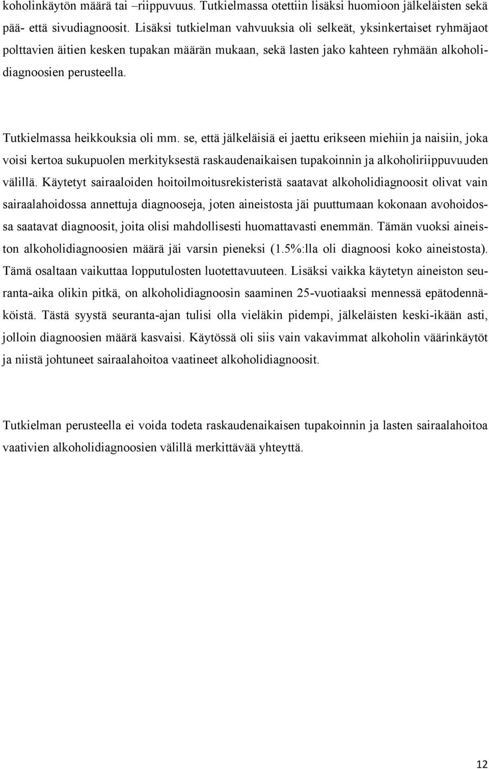 Tutkielmassa heikkouksia oli mm. se, että jälkeläisiä ei jaettu erikseen miehiin ja naisiin, joka voisi kertoa sukupuolen merkityksestä raskaudenaikaisen tupakoinnin ja alkoholiriippuvuuden välillä.