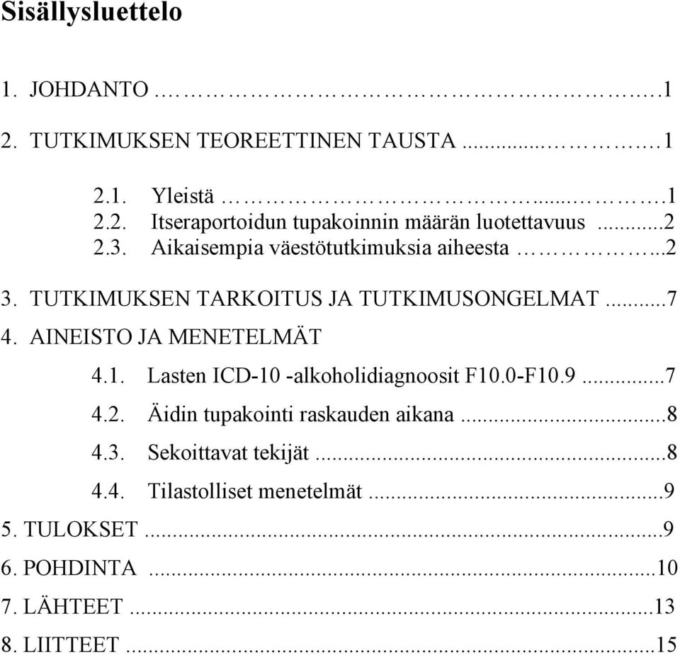 AINEISTO JA MENETELMÄT 4.1. Lasten ICD-10 -alkoholidiagnoosit F10.0-F10.9...7 4.2. Äidin tupakointi raskauden aikana...8 4.3.