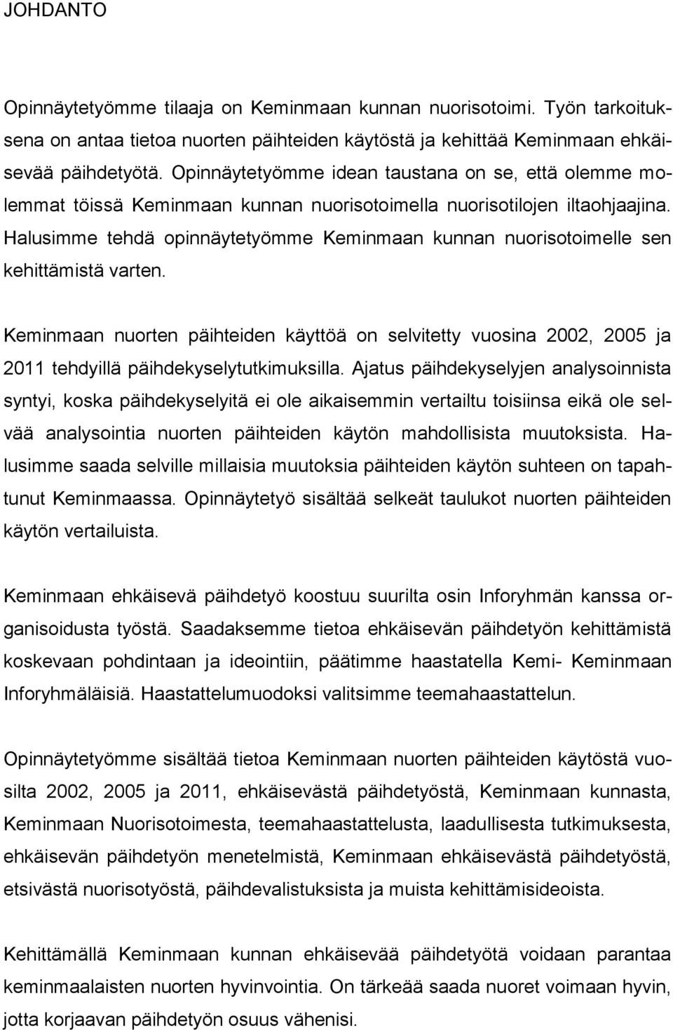 Halusimme tehdä opinnäytetyömme Keminmaan kunnan nuorisotoimelle sen kehittämistä varten.