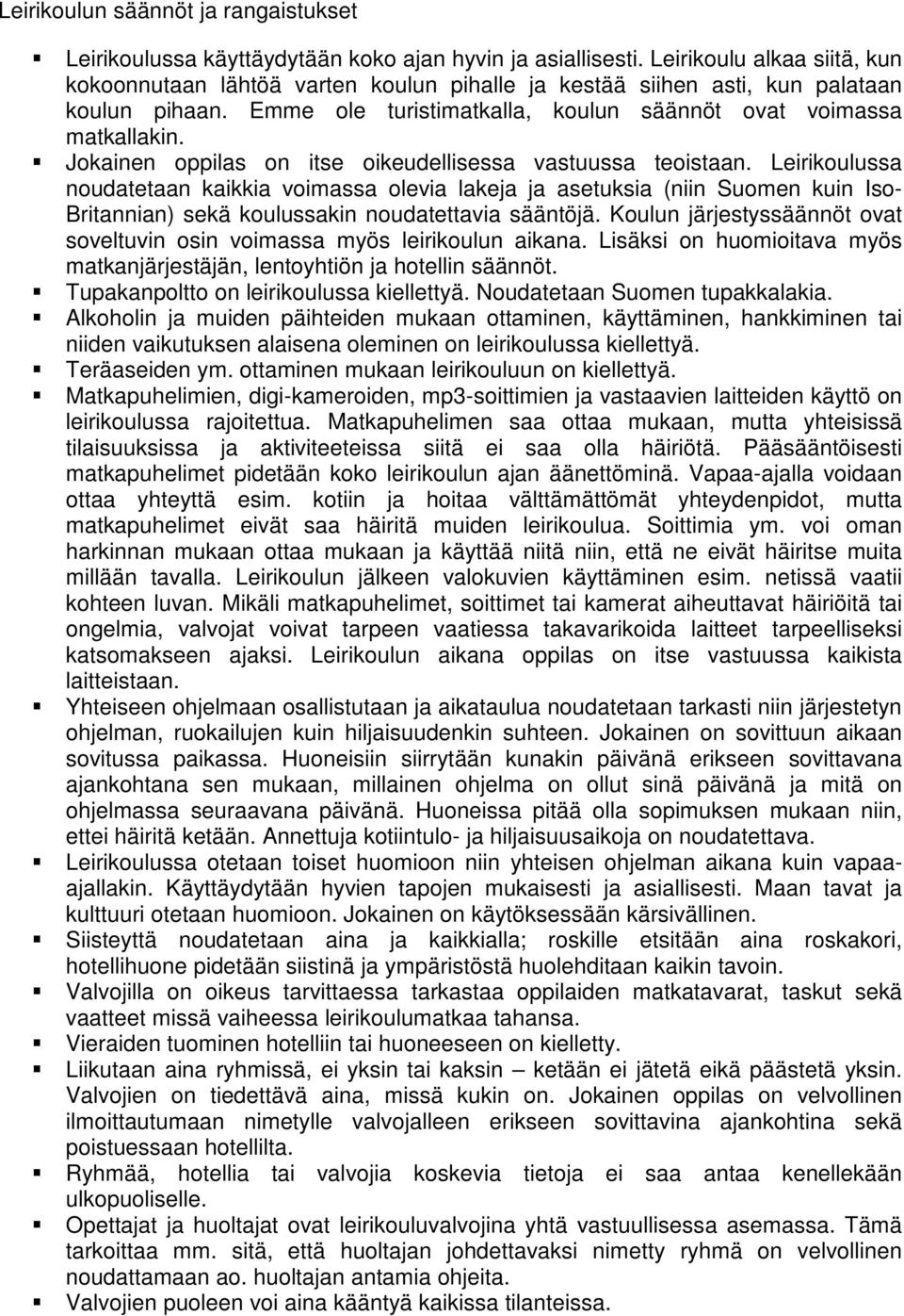 Jokainen oppilas on itse oikeudellisessa vastuussa teoistaan.