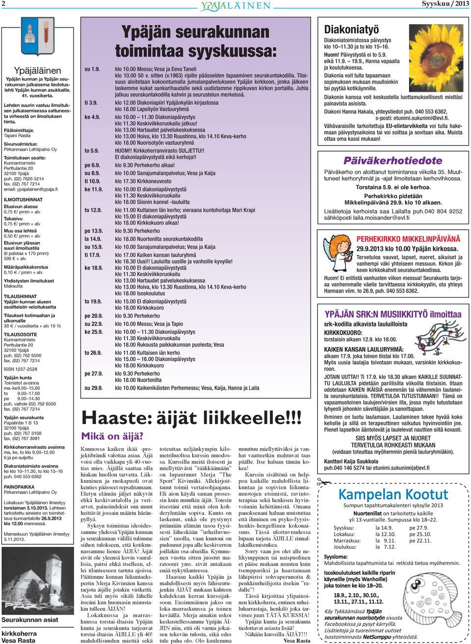 Pääoimiaja: Tapani Rasila Sivunvalmisus: Pirkanmaan Lehipaino Oy Toimiuksen osoie: Kunnanoimiso Perulanie 20 32100 Ypäjä puh. (02) 7626 5214 fax. (02) 767 7214 email: ypajalainen@ypaja.