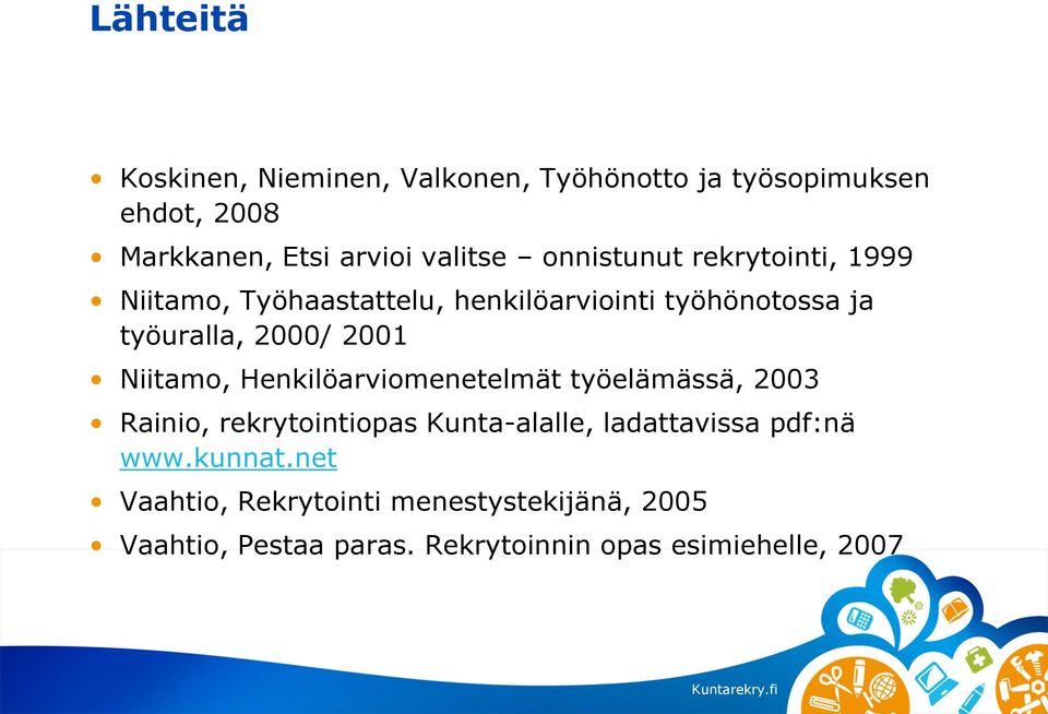 Niitamo, Henkilöarviomenetelmät työelämässä, 2003 Rainio, rekrytointiopas Kunta-alalle, ladattavissa pdf:nä