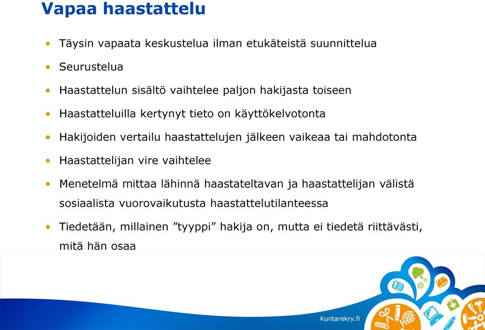 vaikeaa tai mahdotonta Haastattelijan vire vaihtelee Menetelmä mittaa lähinnä haastateltavan ja haastattelijan välistä