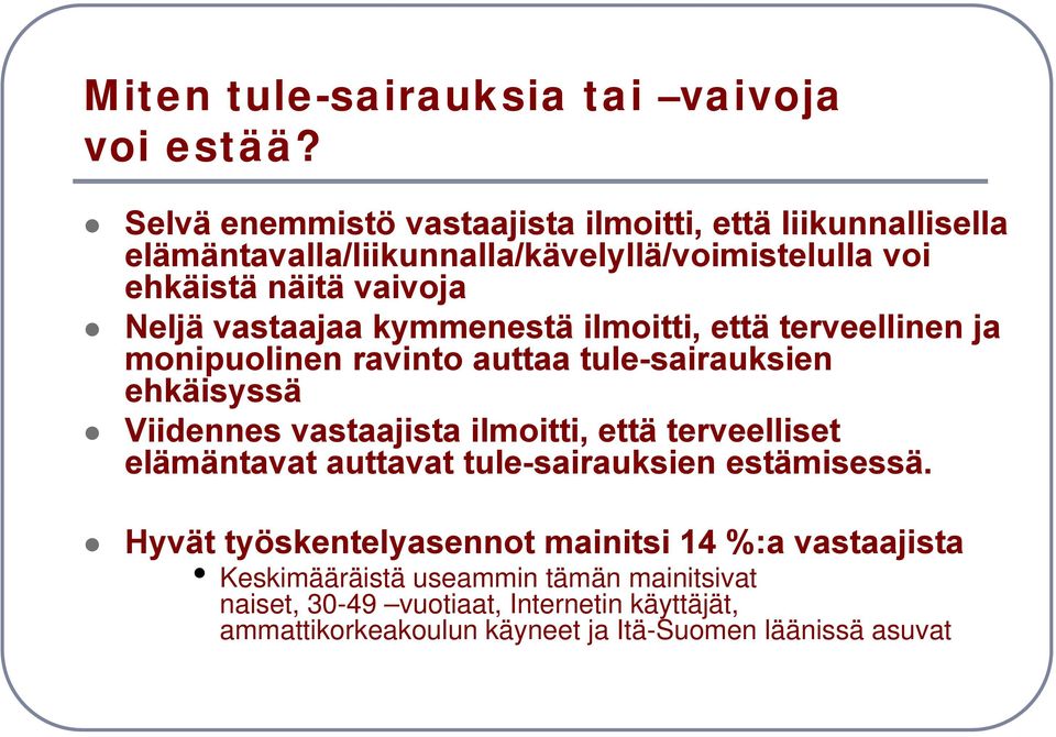 vastaajaa kymmenestä ilmoitti, että terveellinen ja monipuolinen ravinto auttaa tule-sairauksien ehkäisyssä Viidennes vastaajista ilmoitti, että