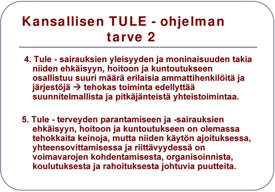 ammattihenkilöitä ja järjestöjä tehokas toiminta edellyttää suunnitelmallista ja pitkäjänteistä yhteistoimintaa. 5.