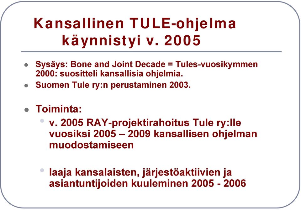 ohjelmia. Suomen Tule ry:n perustaminen 2003. Toiminta: v.