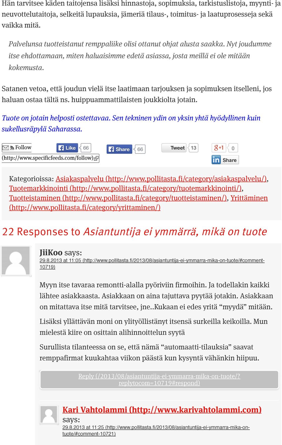 Satanen vetoa, että joudun vielä itse laatimaan tarjouksen ja sopimuksen itselleni, jos haluan ostaa tältä ns. huippuammattilaisten joukkiolta jotain. Tuote on jotain helposti ostettavaa.