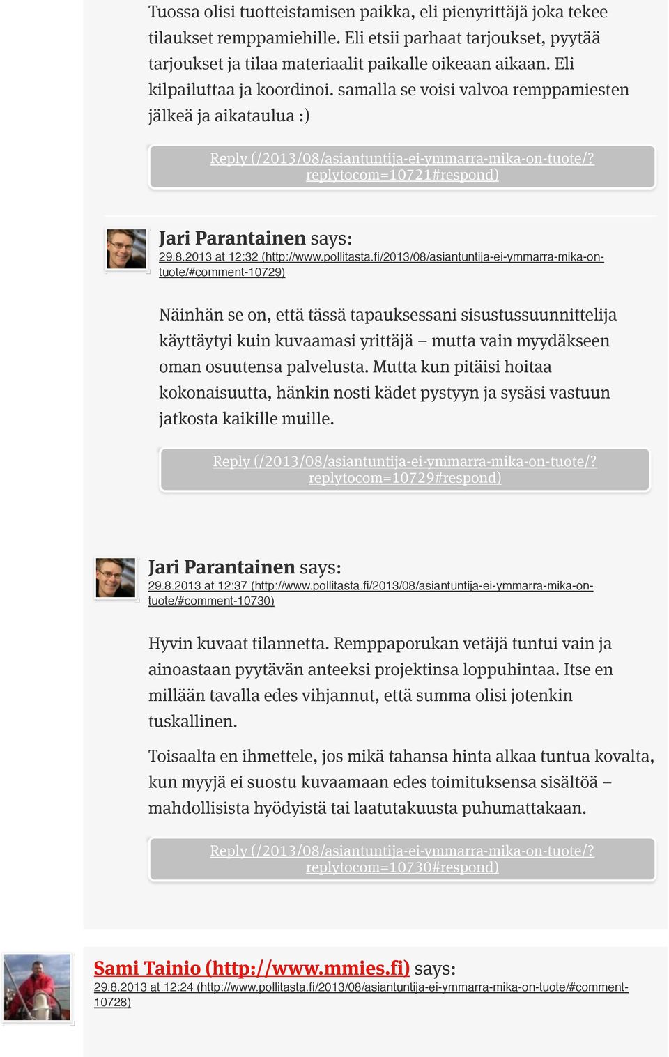 fi/2013/08/asiantuntija-ei-ymmarra-mika-ontuote/#comment-10729) Näinhän se on, että tässä tapauksessani sisustussuunnittelija käyttäytyi kuin kuvaamasi yrittäjä mutta vain myydäkseen oman osuutensa