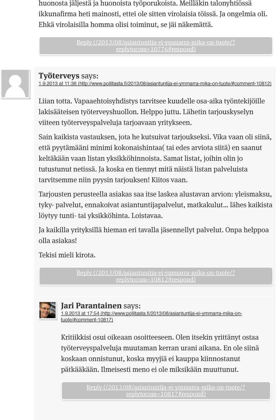 fi/2013/08/asiantuntija-ei-ymmarra-mika-on-tuote/#comment-10812) Liian totta. Vapaaehtoisyhdistys tarvitsee kuudelle osa-aika työntekijöille lakisääteisen työterveyshuollon. Helppo juttu.
