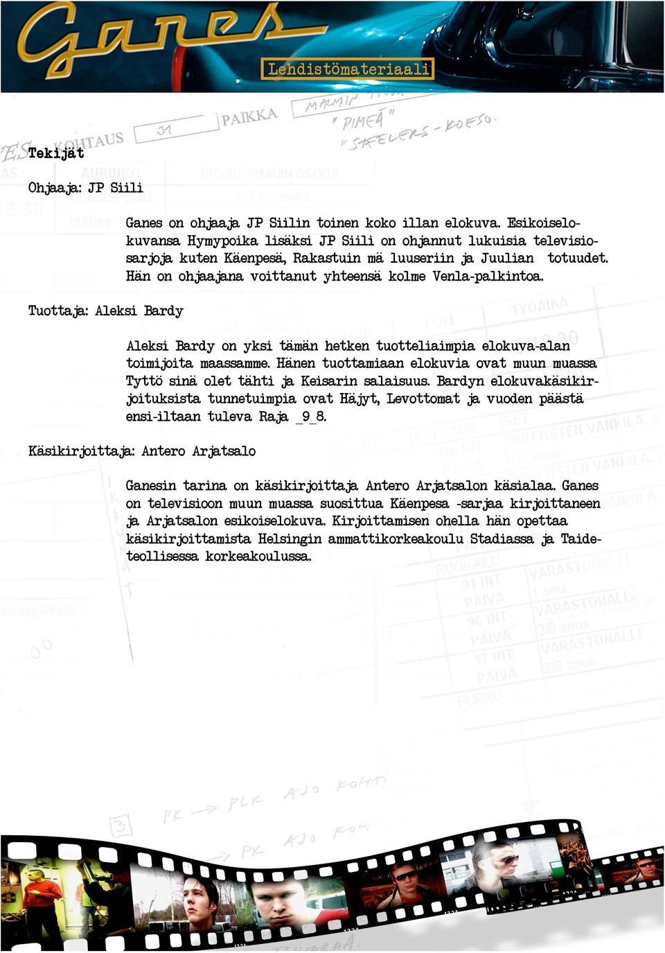 Rakastuin m" luuseriin ja Juulian totuudet# H"n on ohjaajana voittanut yhteens" kolme Venla-palkintoa# Aleksi Bardy on yksi t"m"n hetken tuotteliaimpia elokuva-alan toimijoita maassamme# H"nen
