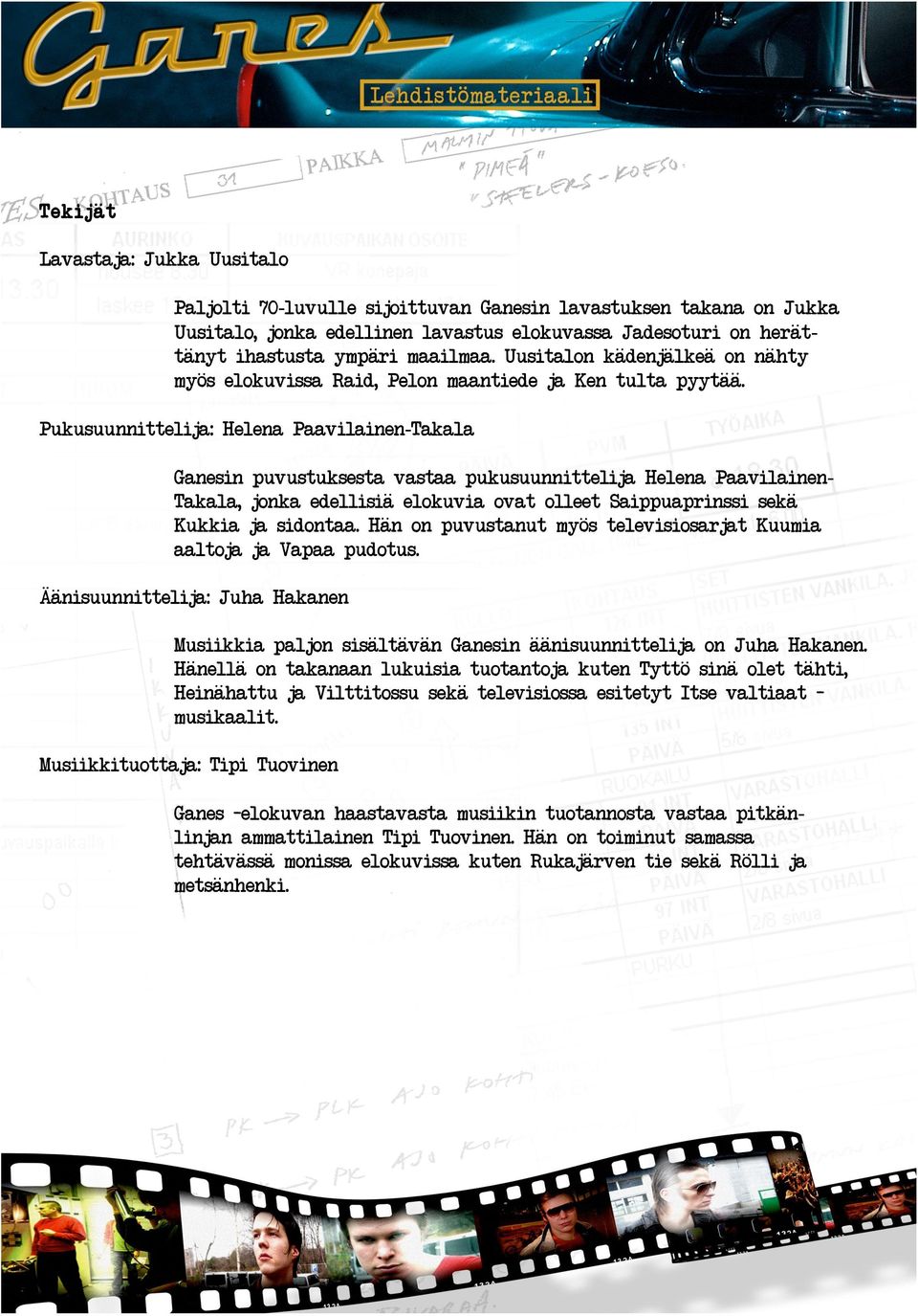 Pelon maantiede ja Ken tulta pyyt""# Pukusuunnittelija$ Helena Paavilainen-Takala Ganesin puvustuksesta vastaa pukusuunnittelija Helena Paavilainen- Takala!