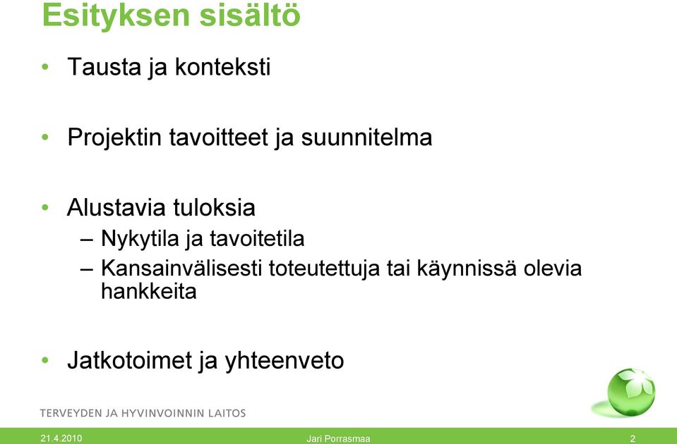 tavoitetila Kansainvälisesti toteutettuja tai käynnissä