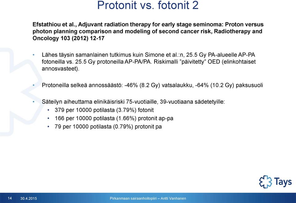 Lähes täysin samanlainen tutkimus kuin Simone et al.:n, 25.5 Gy PA-alueelle AP-PA fotoneilla vs. 25.5 Gy protoneilla AP-PA/PA.