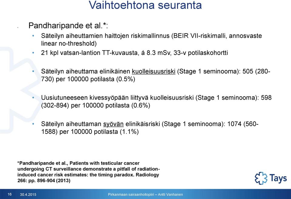 5%) Uusiutuneeseen kivessyöpään liittyvä kuolleisuusriski (Stage 1 seminooma): 598 (302-894) per 100000 potilasta (0.