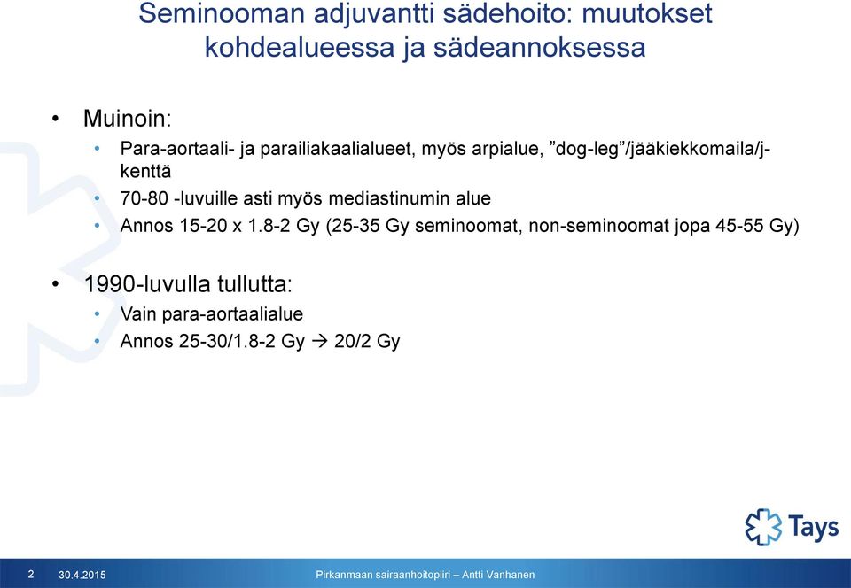 -luvuille asti myös mediastinumin alue Annos 15-20 x 1.