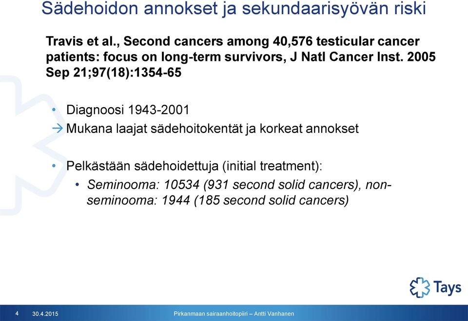 Inst. 2005 Sep 21;97(18):1354-65 Diagnoosi 1943-2001 Mukana laajat sädehoitokentät ja korkeat annokset