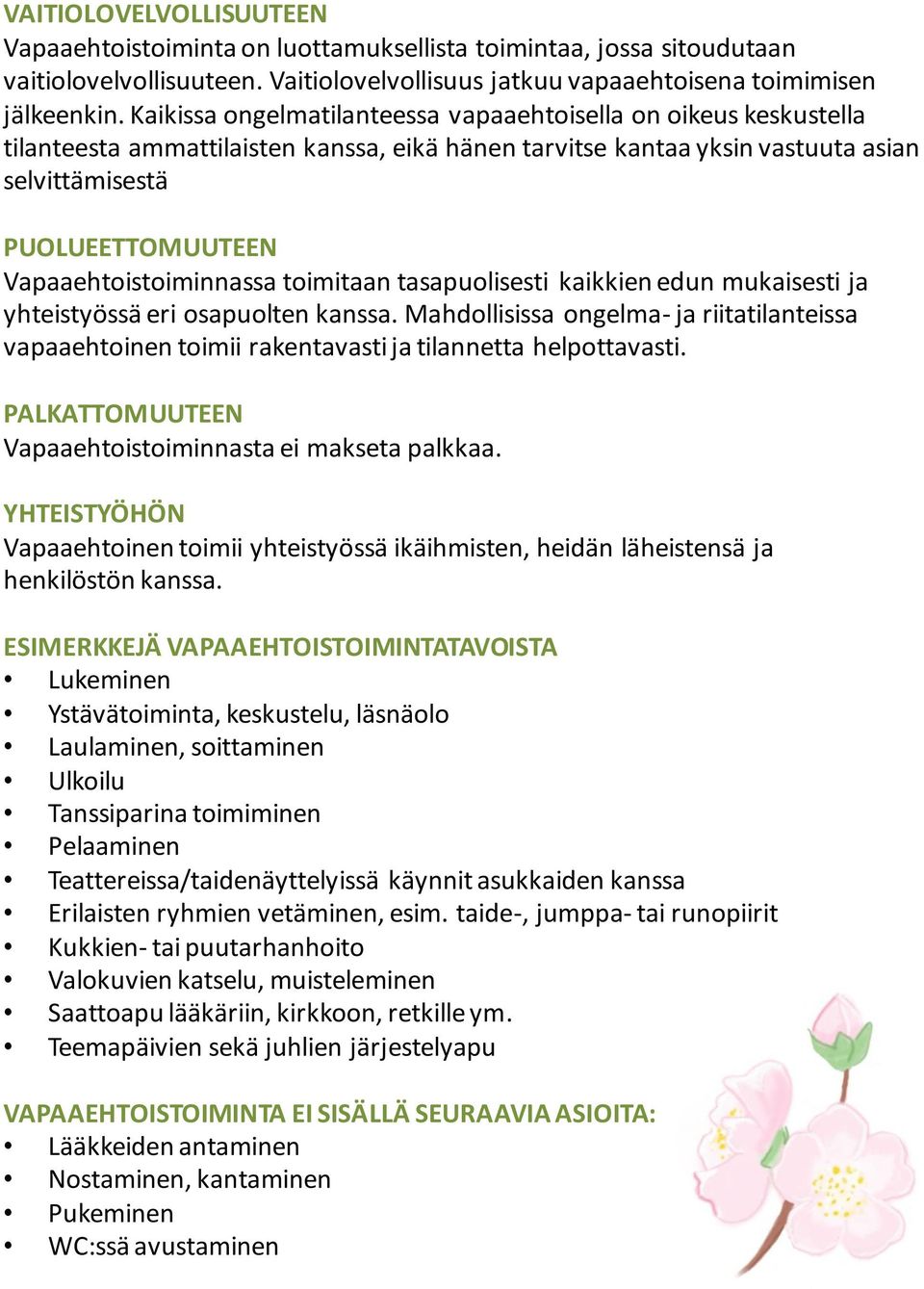 Vapaaehtoistoiminnassa toimitaan tasapuolisesti kaikkien edun mukaisesti ja yhteistyössä eri osapuolten kanssa.