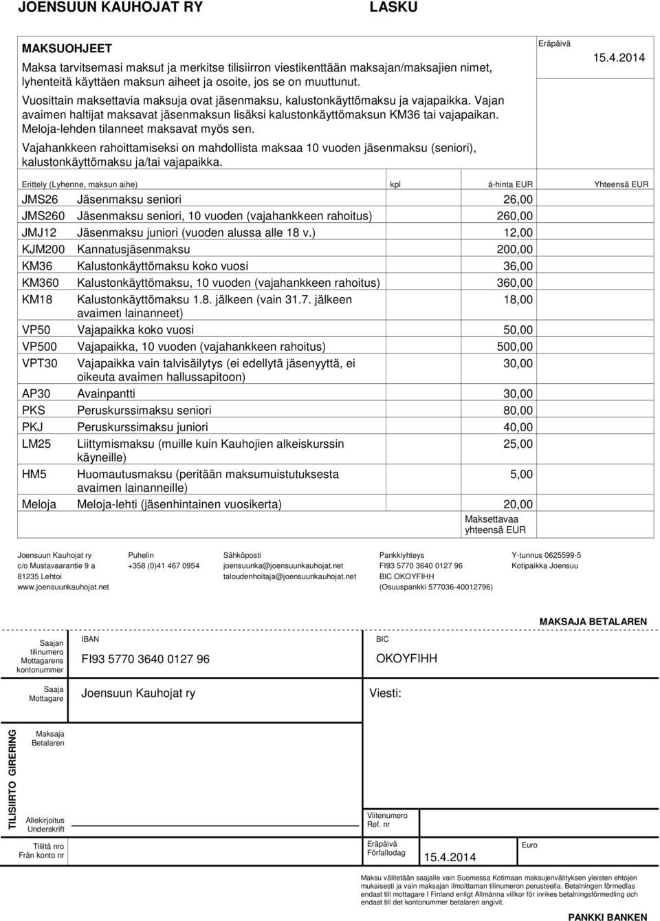 Meloja-lehden tilanneet maksavat myös sen. Vajahankkeen rahoittamiseksi on mahdollista maksaa 10 vuoden jäsenmaksu (seniori), kalustonkäyttömaksu ja/tai vajapaikka. Eräpäivä 15.4.