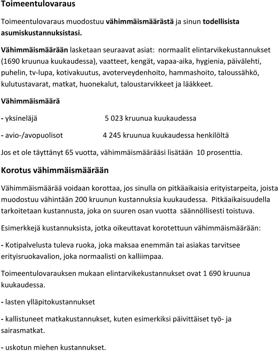 avoterveydenhoito, hammashoito, taloussähkö, kulutustavarat, matkat, huonekalut, taloustarvikkeet ja lääkkeet.