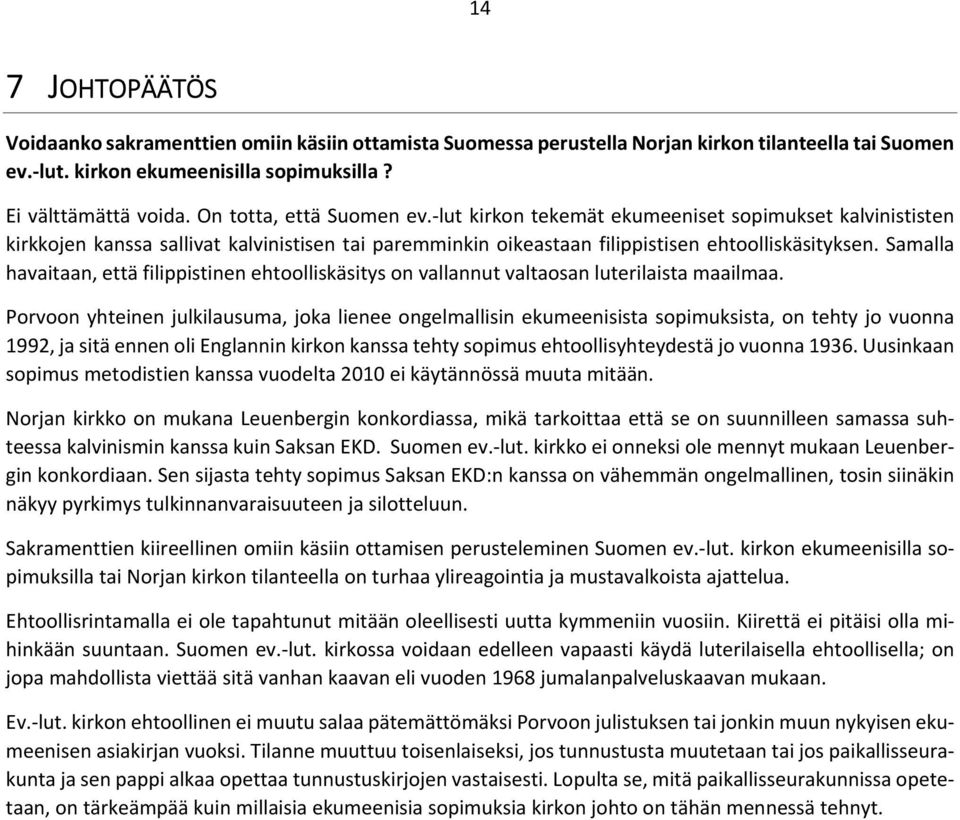 Samalla havaitaan, että filippistinen ehtoolliskäsitys on vallannut valtaosan luterilaista maailmaa.