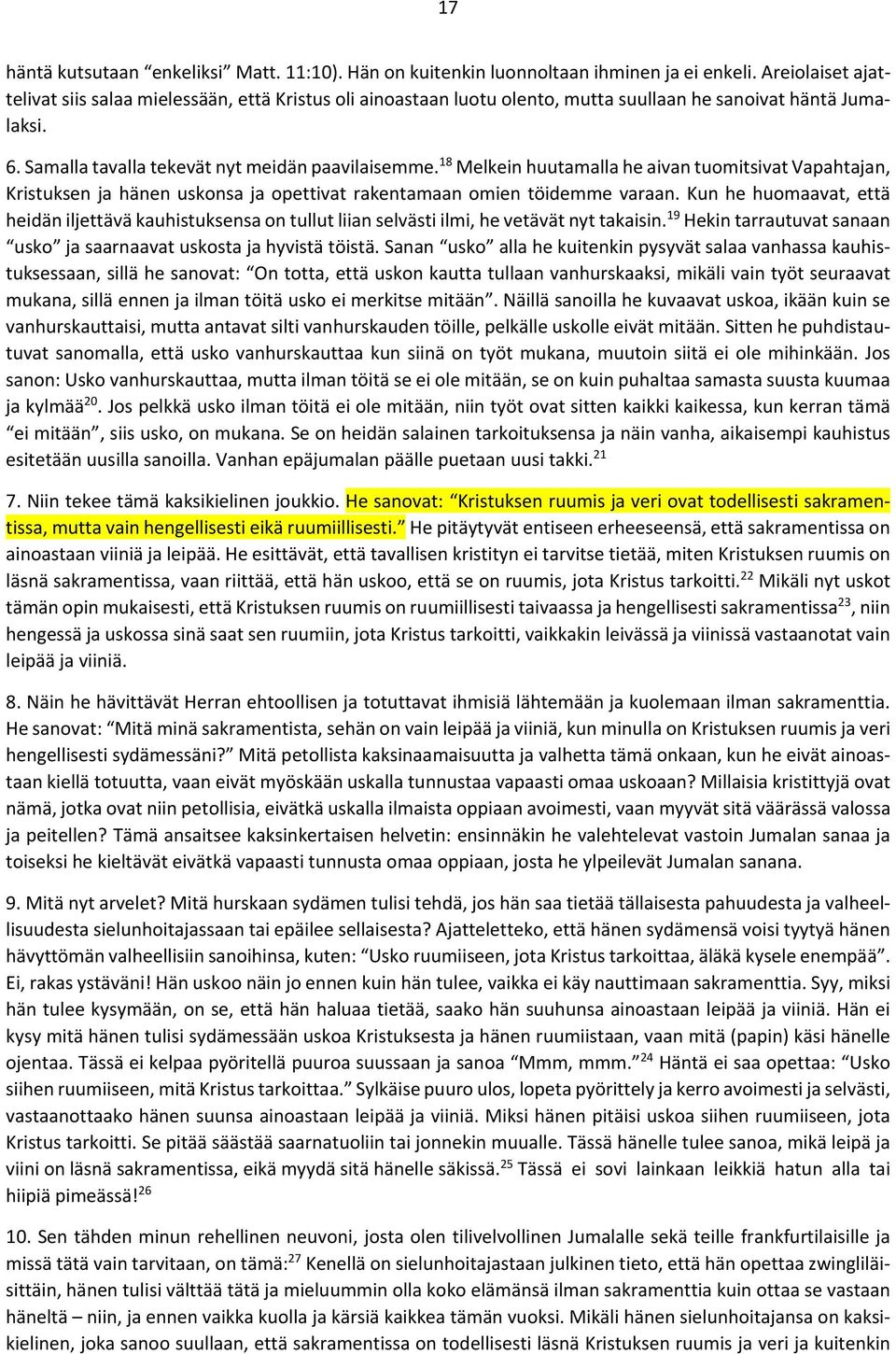 18 Melkein huutamalla he aivan tuomitsivat Vapahtajan, Kristuksen ja hänen uskonsa ja opettivat rakentamaan omien töidemme varaan.