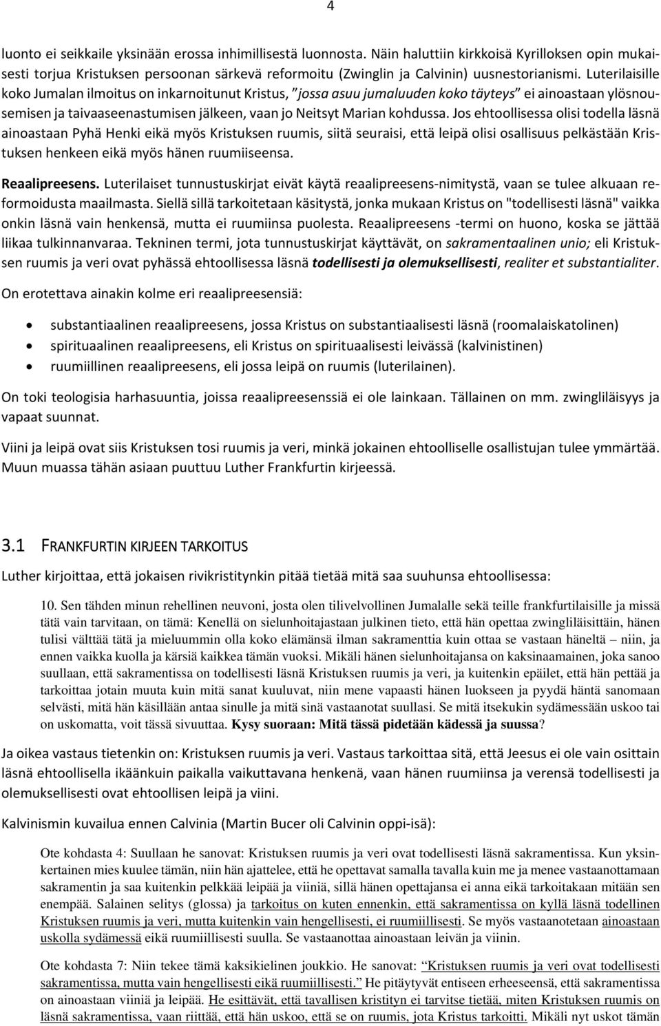 Luterilaisille koko Jumalan ilmoitus on inkarnoitunut Kristus, jossa asuu jumaluuden koko täyteys ei ainoastaan ylösnousemisen ja taivaaseenastumisen jälkeen, vaan jo Neitsyt Marian kohdussa.