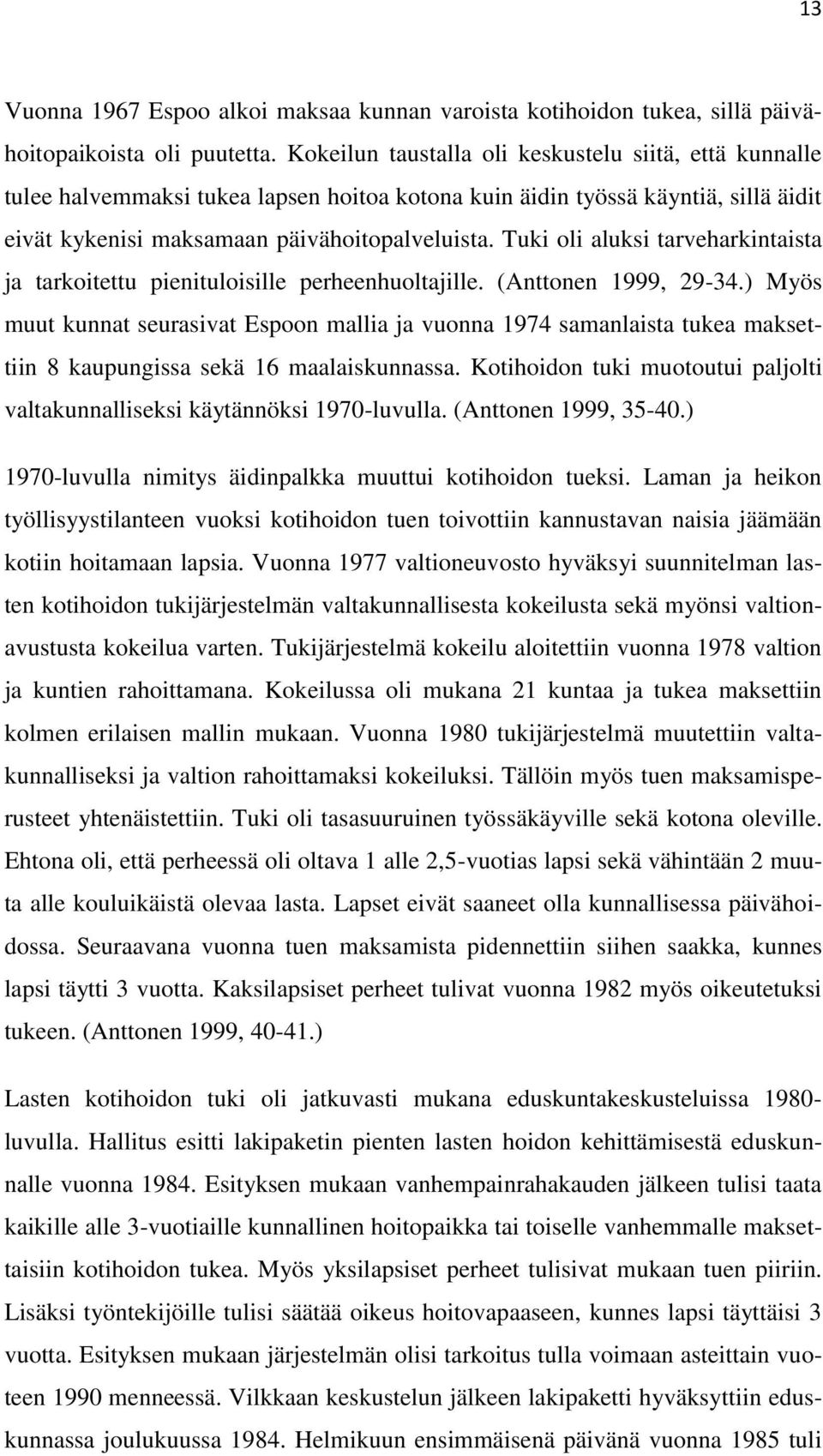 Tuki oli aluksi tarveharkintaista ja tarkoitettu pienituloisille perheenhuoltajille. (Anttonen 1999, 29-34.