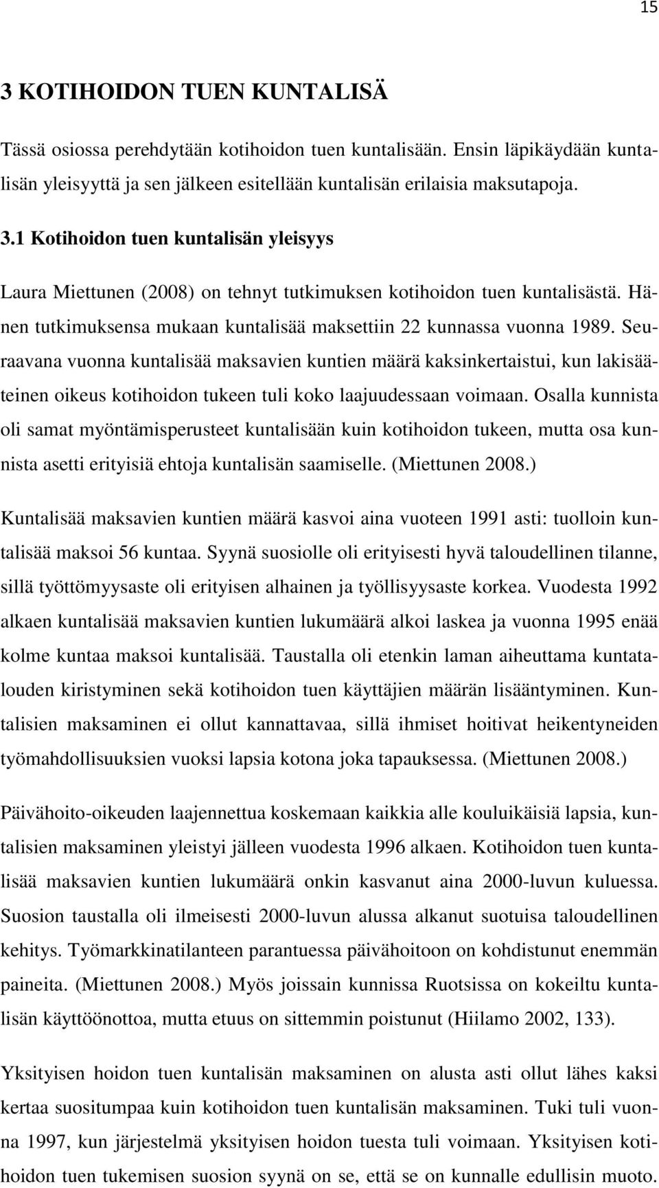 Seuraavana vuonna kuntalisää maksavien kuntien määrä kaksinkertaistui, kun lakisääteinen oikeus kotihoidon tukeen tuli koko laajuudessaan voimaan.