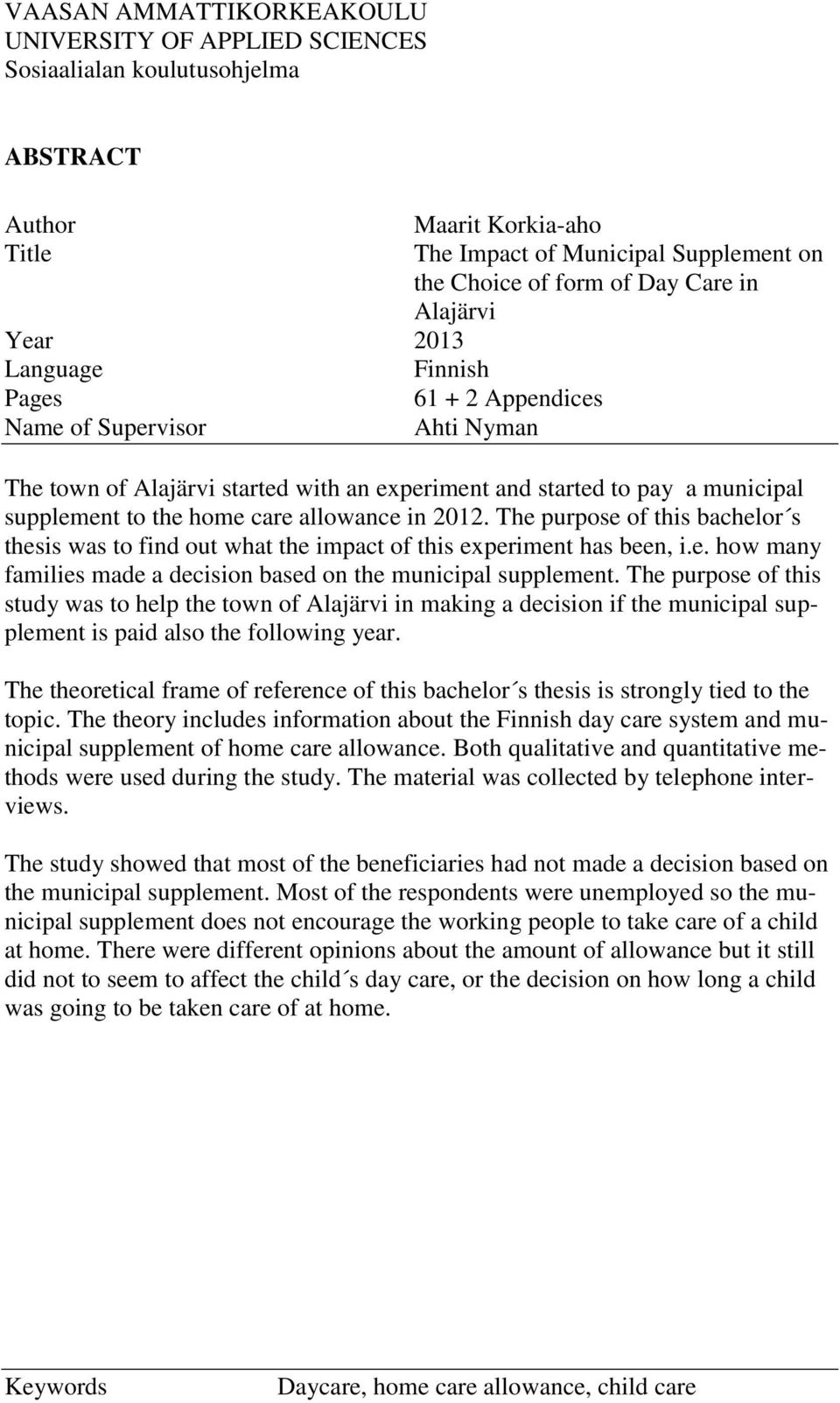 allowance in 2012. The purpose of this bachelor s thesis was to find out what the impact of this experiment has been, i.e. how many families made a decision based on the municipal supplement.