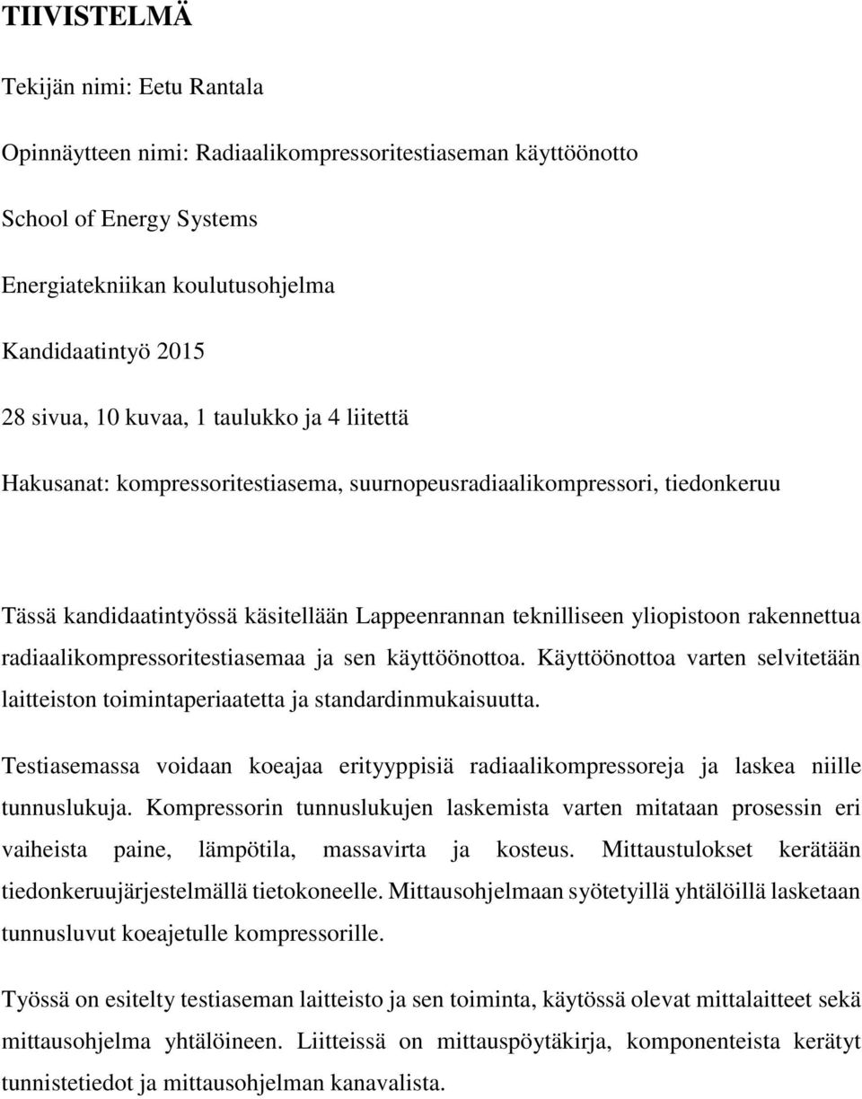 radiaalikompressoritestiasemaa ja sen käyttöönottoa. Käyttöönottoa varten selvitetään laitteiston toimintaperiaatetta ja standardinmukaisuutta.