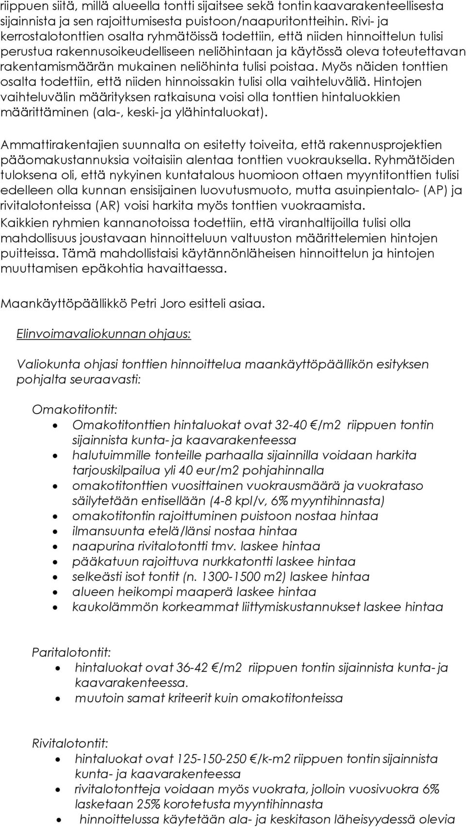 neliöhinta tulisi poistaa. Myös näiden tonttien osalta todettiin, että niiden hinnoissakin tulisi olla vaihteluväliä.