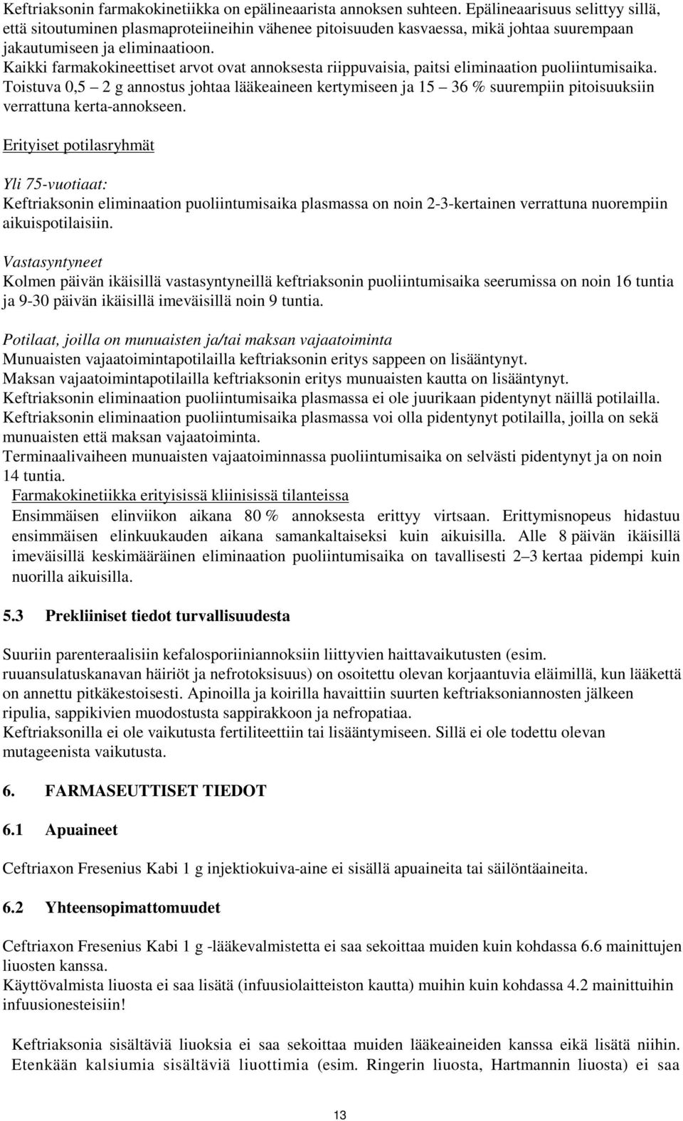 Kaikki farmakokineettiset arvot ovat annoksesta riippuvaisia, paitsi eliminaation puoliintumisaika.