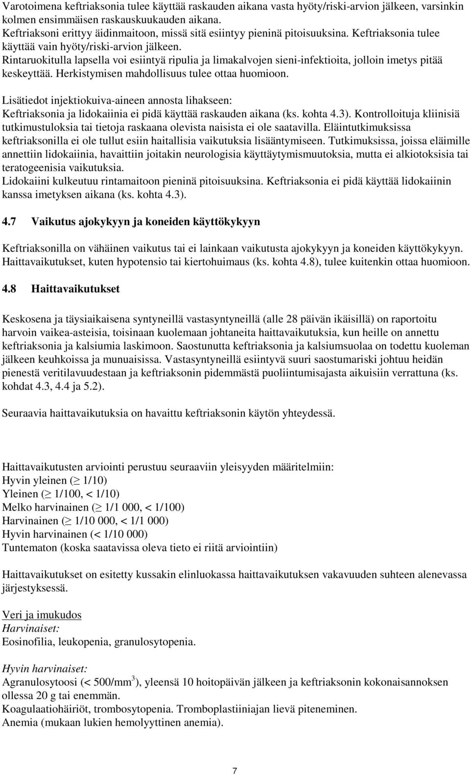 Rintaruokitulla lapsella voi esiintyä ripulia ja limakalvojen sieni-infektioita, jolloin imetys pitää keskeyttää. Herkistymisen mahdollisuus tulee ottaa huomioon.